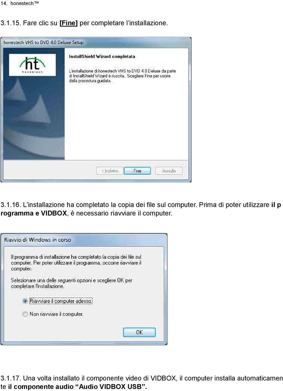 Prima di poter utilizzare il p rogramma e VIDBOX, è necessario riavviare il computer. 3.1.