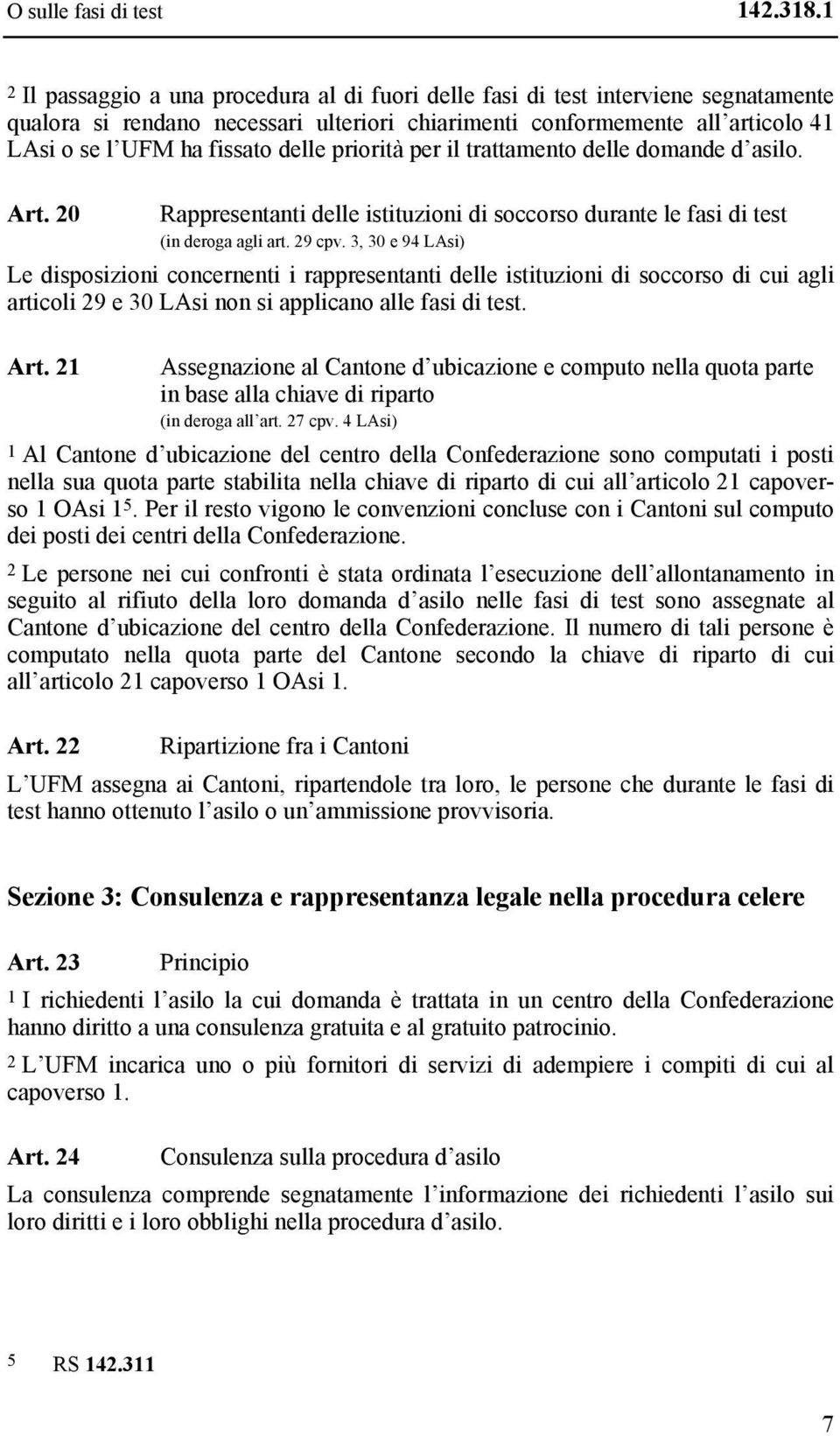 delle priorità per il trattamento delle domande d asilo. Art. 20 Rappresentanti delle istituzioni di soccorso durante le fasi di test (in deroga agli art. 29 cpv.