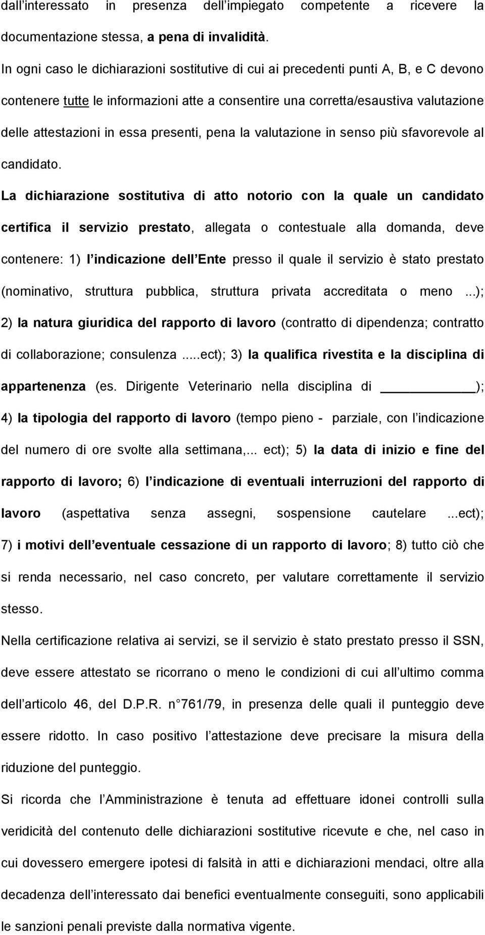 presenti, pena la valutazione in senso più sfavorevole al candidato.