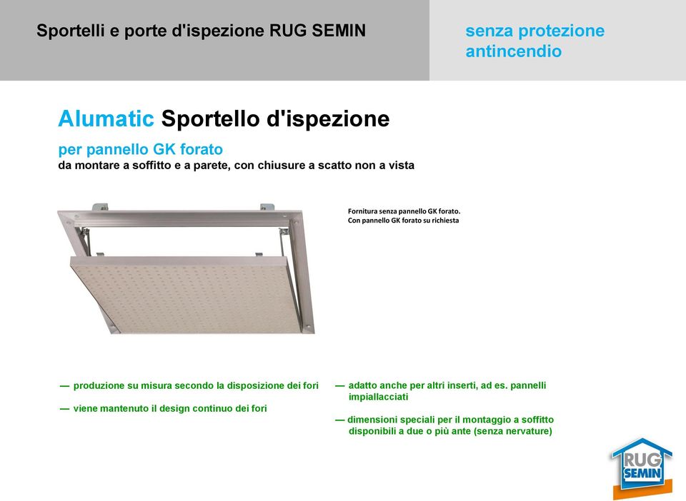 Con pannello GK forato su richiesta produzione su misura secondo la disposizione dei fori viene mantenuto il design