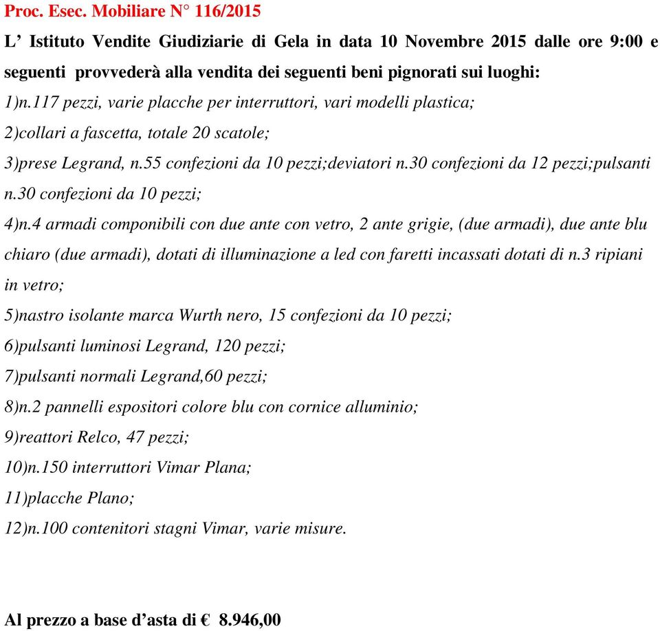 4 armadi componibili con due ante con vetro, 2 ante grigie, (due armadi), due ante blu chiaro (due armadi), dotati di illuminazione a led con faretti incassati dotati di n.