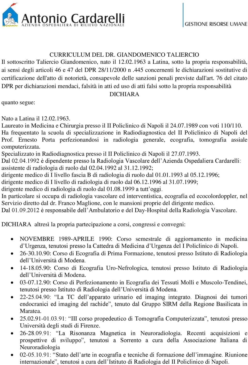 76 del citato DPR per dichiarazioni mendaci, falsità in atti ed uso di atti falsi sotto la propria responsabilità DICHIARA quanto segue: Nato a Latina il 12.02.1963.