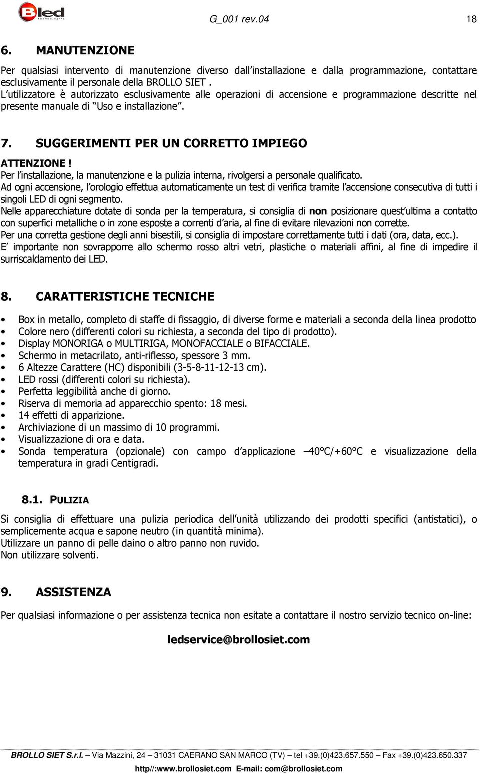 Per l installazione, la manutenzione e la pulizia interna, rivolgersi a personale qualificato.