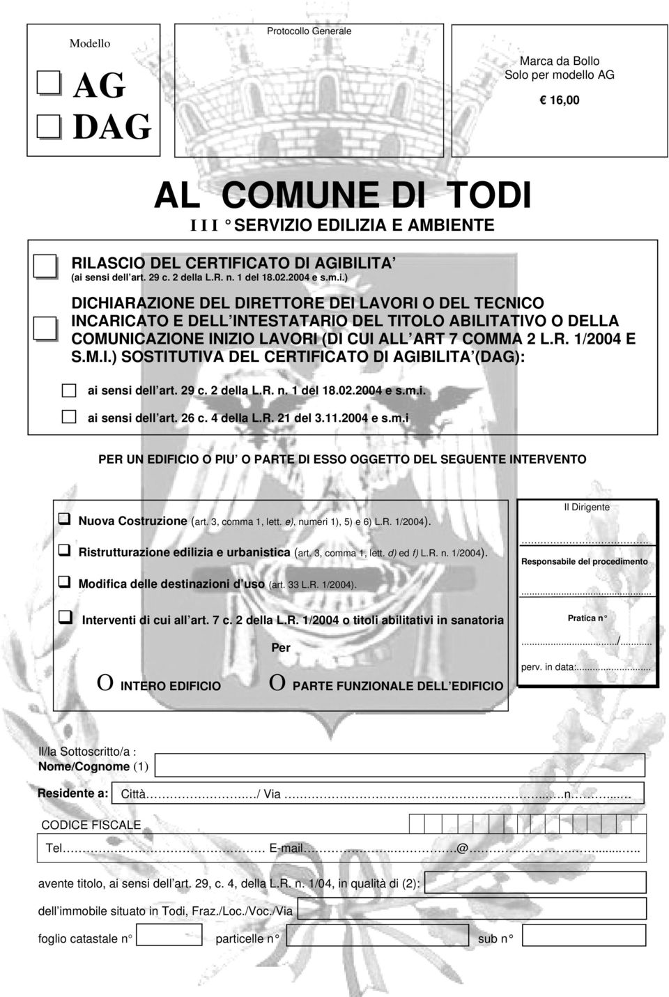 ) DICHIARAZIONE DEL DIRETTORE DEI LAVORI O DEL TECNICO INCARICATO E DELL INTESTATARIO DEL TITOLO ABILITATIVO O DELLA COMUNICAZIONE INIZIO LAVORI (DI CUI ALL ART 7 COMMA 2 L.R. 1/2004 E S.M.I.) SOSTITUTIVA DEL CERTIFICATO DI AGIBILITA (DAG): ai sensi dell art.