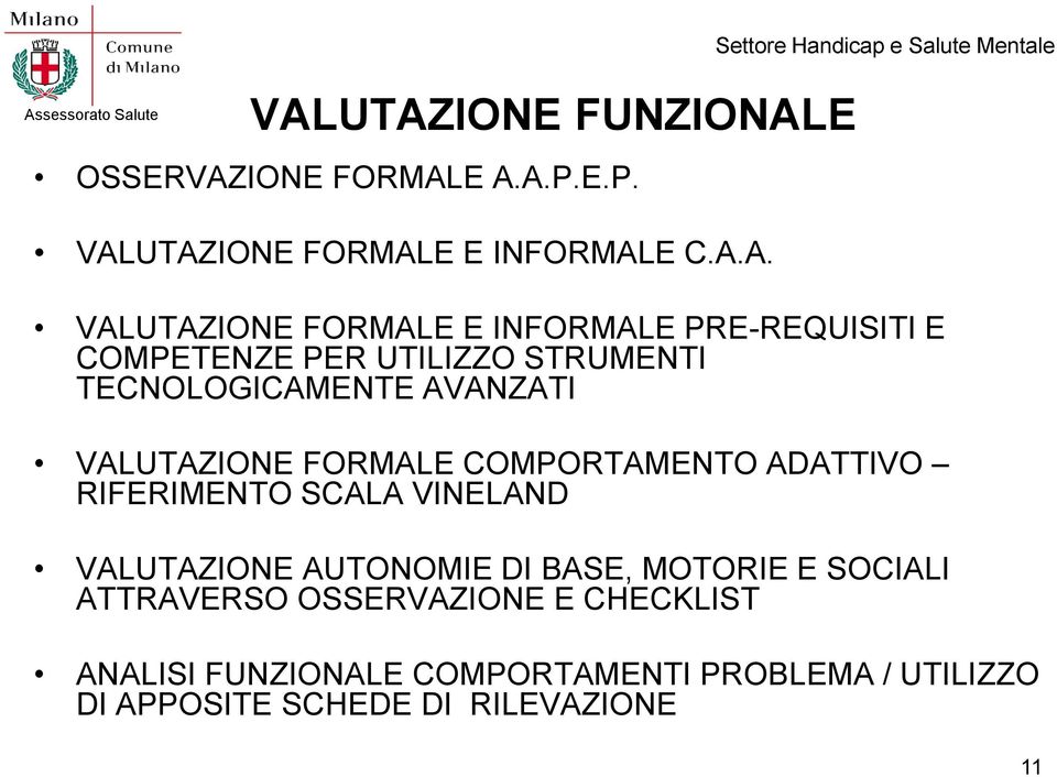 VALUTAZIONE FORMALE COMPORTAMENTO ADATTIVO RIFERIMENTO SCALA VINELAND VALUTAZIONE AUTONOMIE DI BASE, MOTORIE E SOCIALI