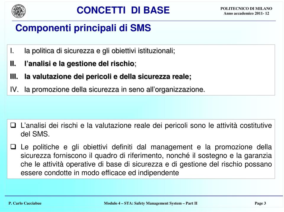 L analisi dei rischi e la valutazione reale dei pericoli sono le attività costitutive del SMS.