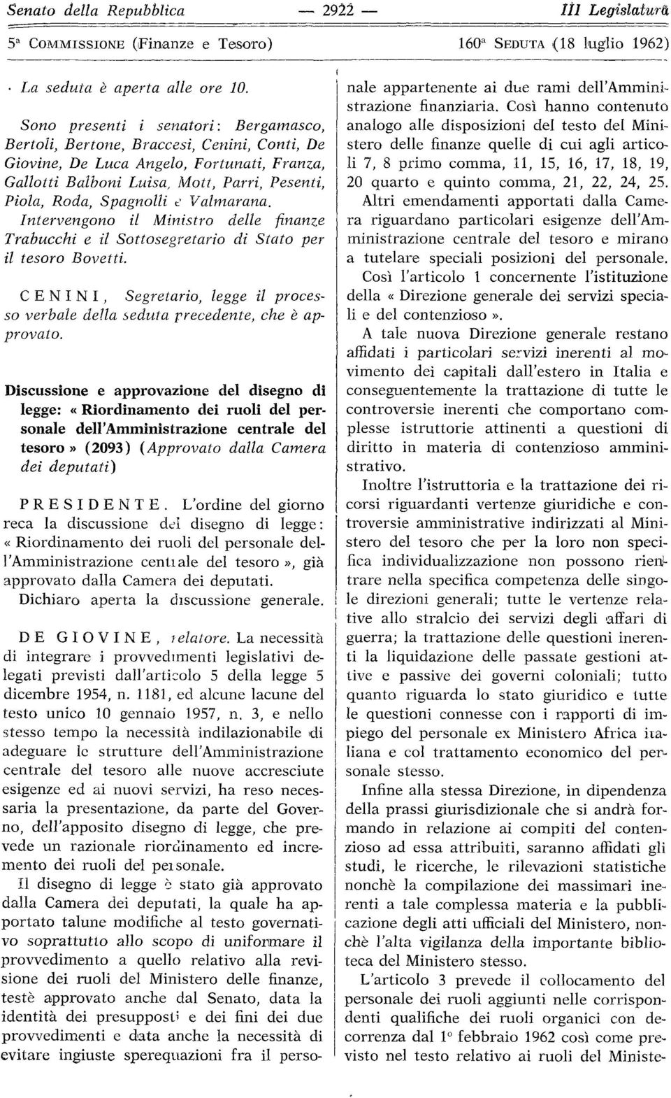 Valmarana. Intervengono il Ministro delle finanze Trabucchi e il Sottosegretario di Stato per il tesoro Bovetti. CENIMI, Segretario, legge il processo verbale della seduta precedente, che è approvato.