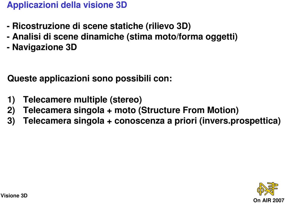 applicazioni sono possibili con: 1) Telecamere multiple (stereo) 2) Telecamera