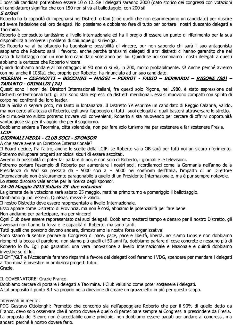 Noi possiamo e dobbiamo fare di tutto per portare i nostri duecento delegati a Taormina.