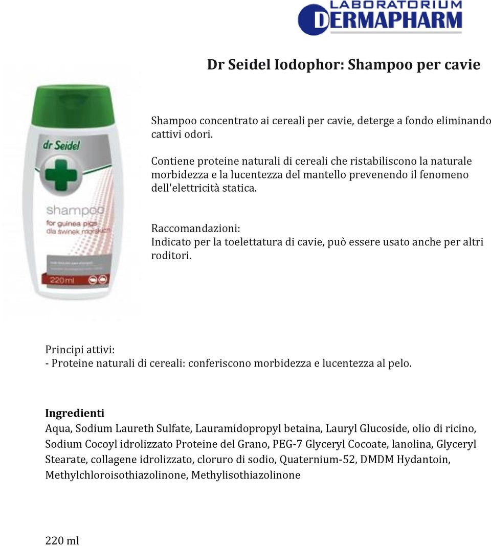 Raccomandazioni: Indicato per la toelettatura di cavie, può essere usato anche per altri roditori. - Proteine naturali di cereali: conferiscono morbidezza e lucentezza al pelo.