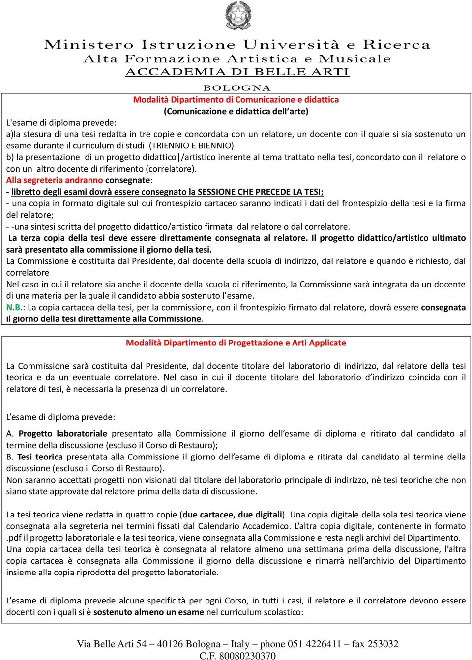 concordato con il relatore o con un altro docente di riferimento (correlatore).