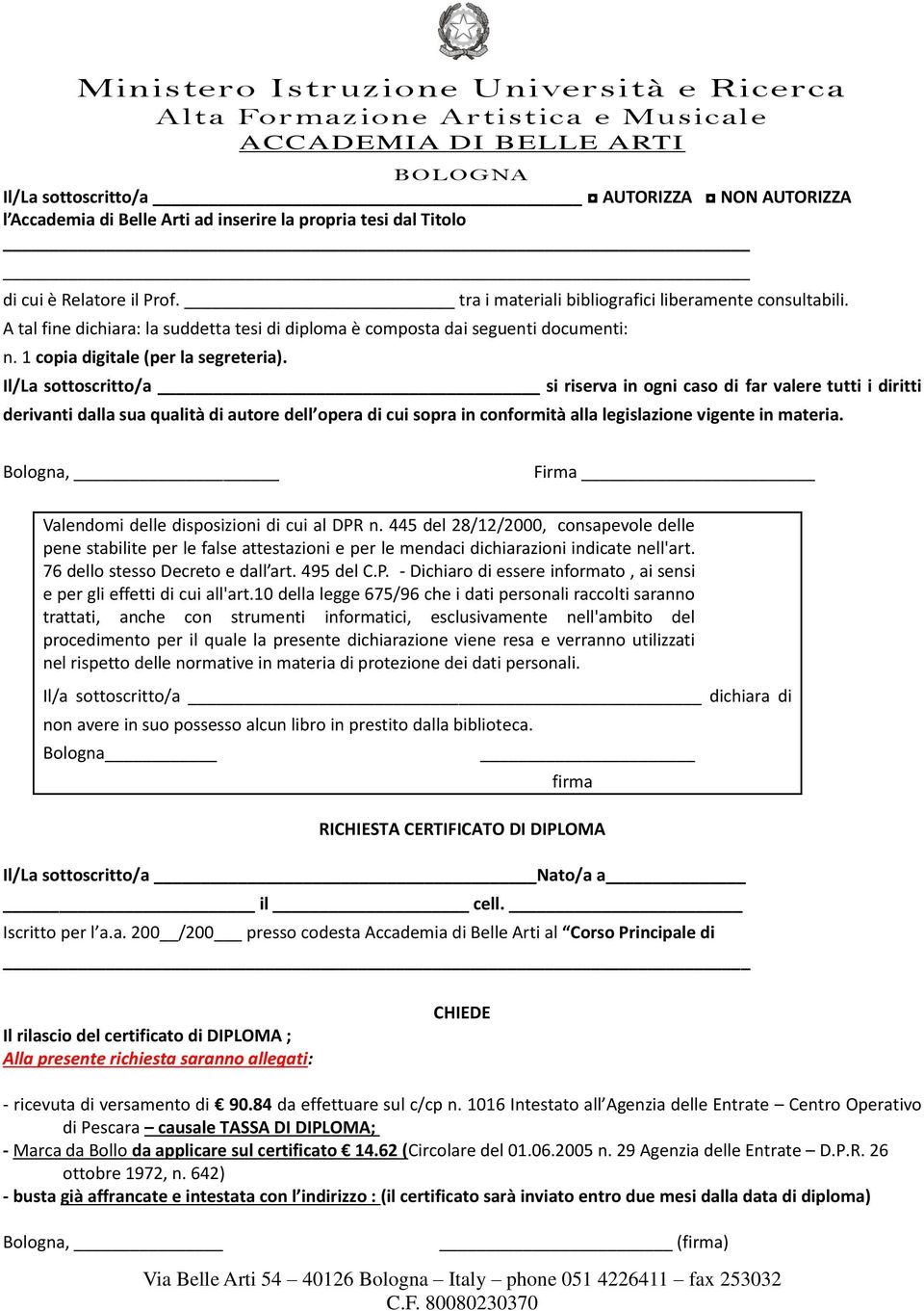 Il/La sottoscritto/a si riserva in ogni caso di far valere tutti i diritti derivanti dalla sua qualità di autore dell opera di cui sopra in conformità alla legislazione vigente in materia.