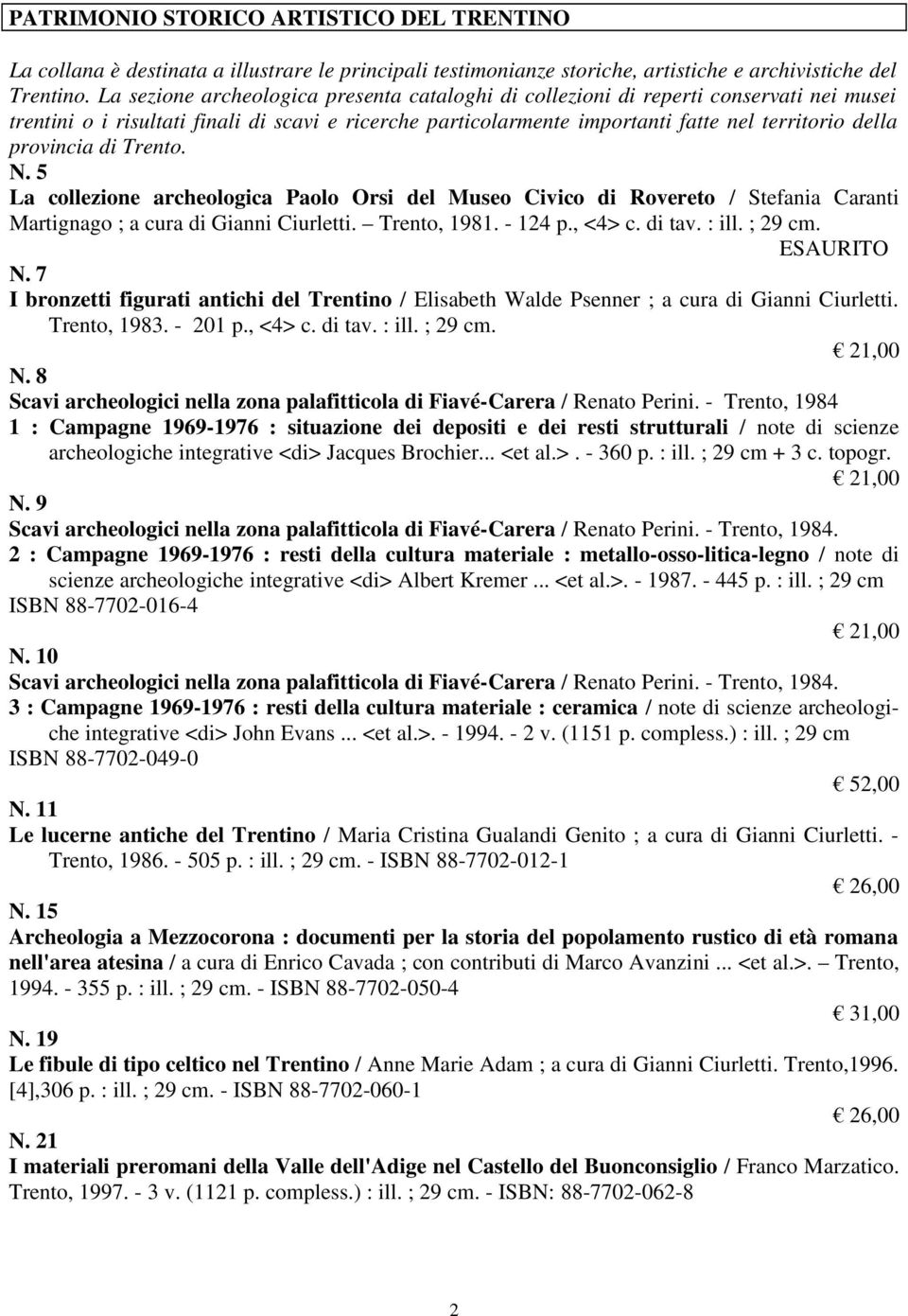 provincia di Trento. N. 5 La collezione archeologica Paolo Orsi del Museo Civico di Rovereto / Stefania Caranti Martignago ; a cura di Gianni Ciurletti. Trento, 1981. - 124 p., <4> c. di tav. : ill.