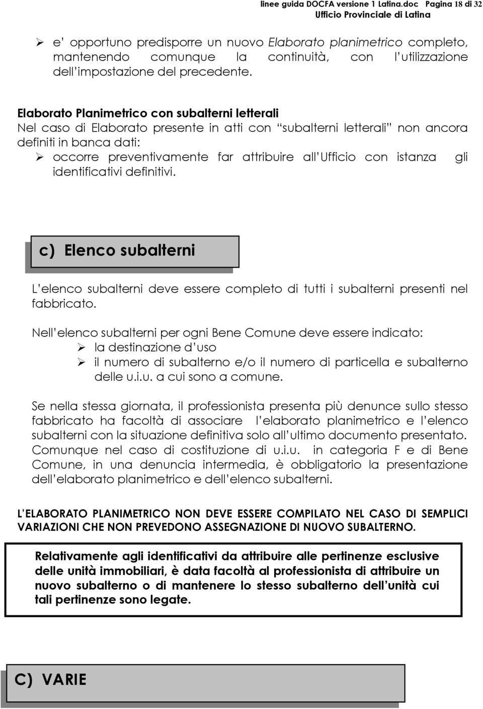 Elaborato Planimetrico con subalterni letterali Nel caso di Elaborato presente in atti con subalterni letterali non ancora definiti in banca dati: occorre preventivamente far attribuire all Ufficio