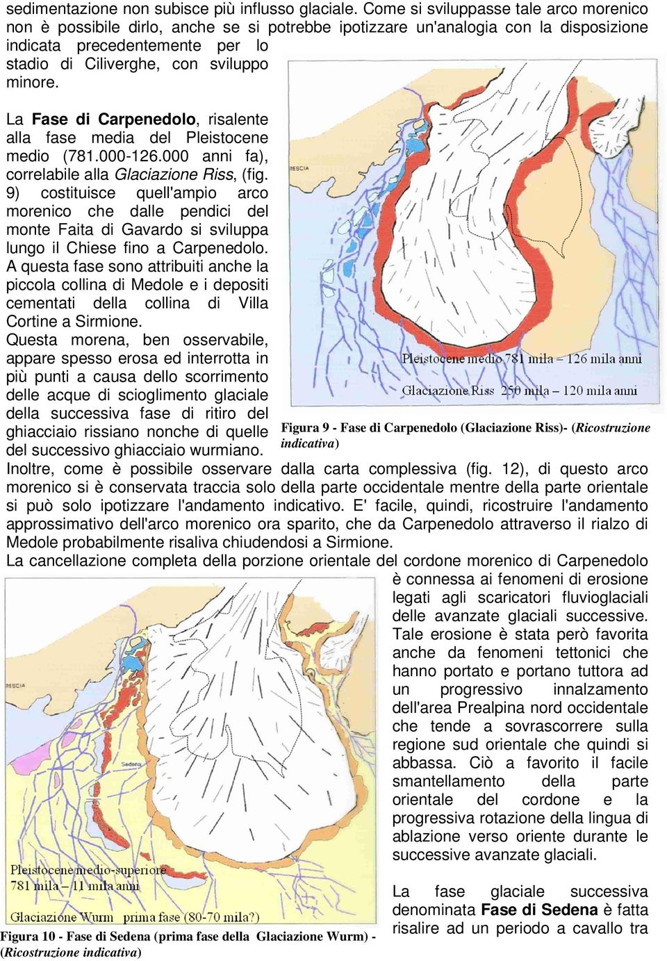La Fase di Carpenedolo, risalente alla fase media del Pleistocene medio (781.000-126.000 anni fa), correlabile alla Glaciazione Riss, (fig.