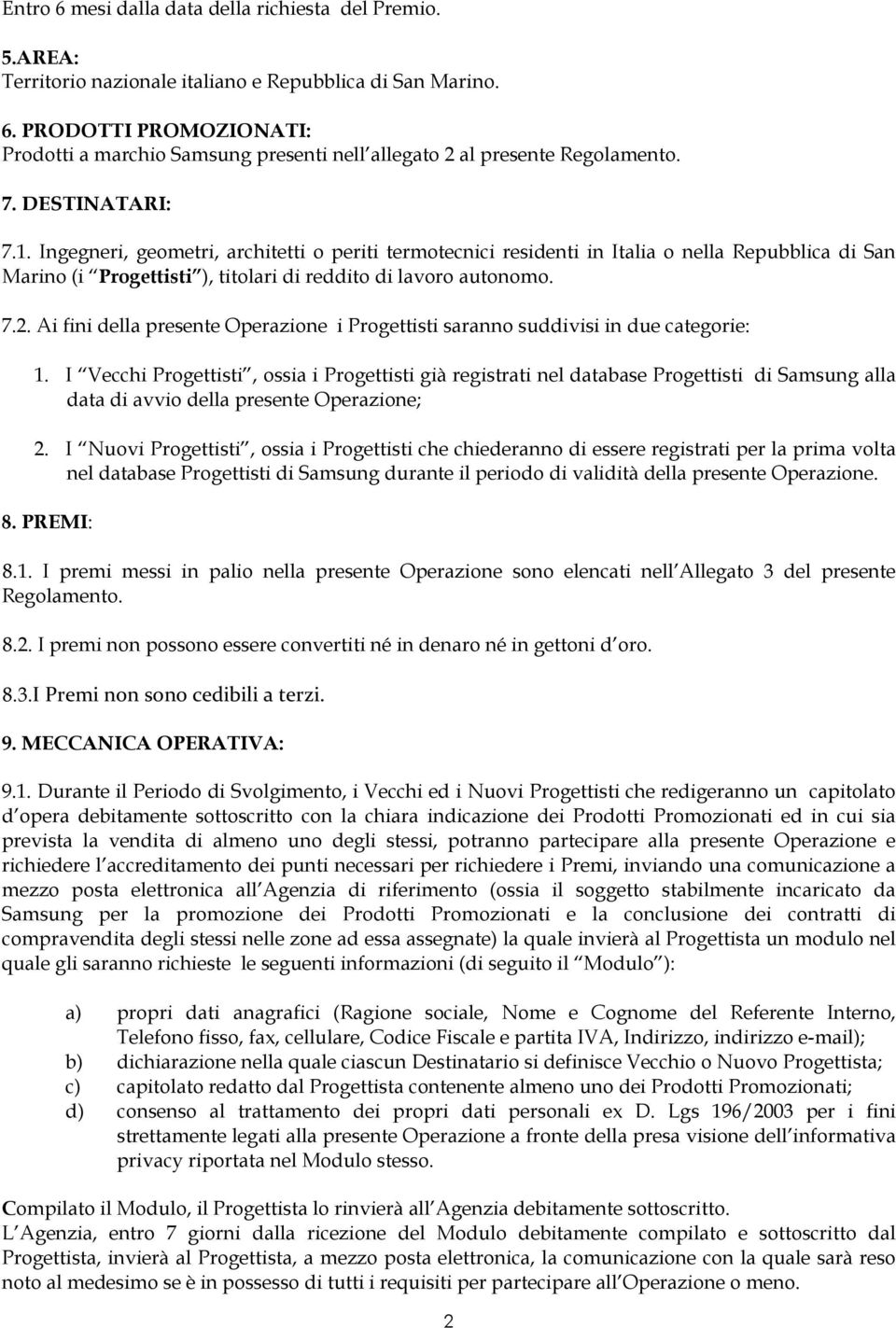 Ai fini della presente Operazione i Progettisti saranno suddivisi in due categorie: 1.