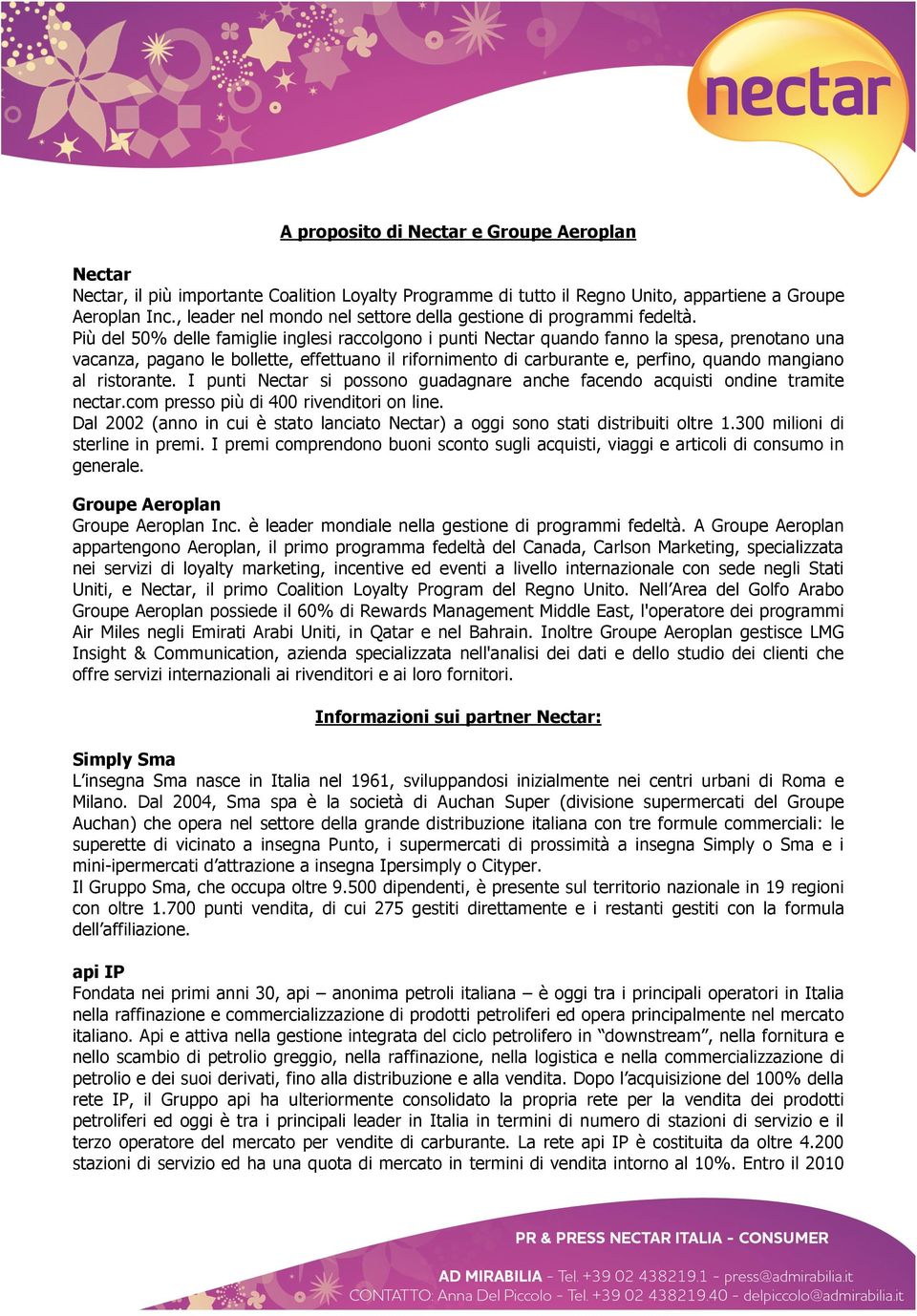 Più del 50% delle famiglie inglesi raccolgono i punti Nectar quando fanno la spesa, prenotano una vacanza, pagano le bollette, effettuano il rifornimento di carburante e, perfino, quando mangiano al