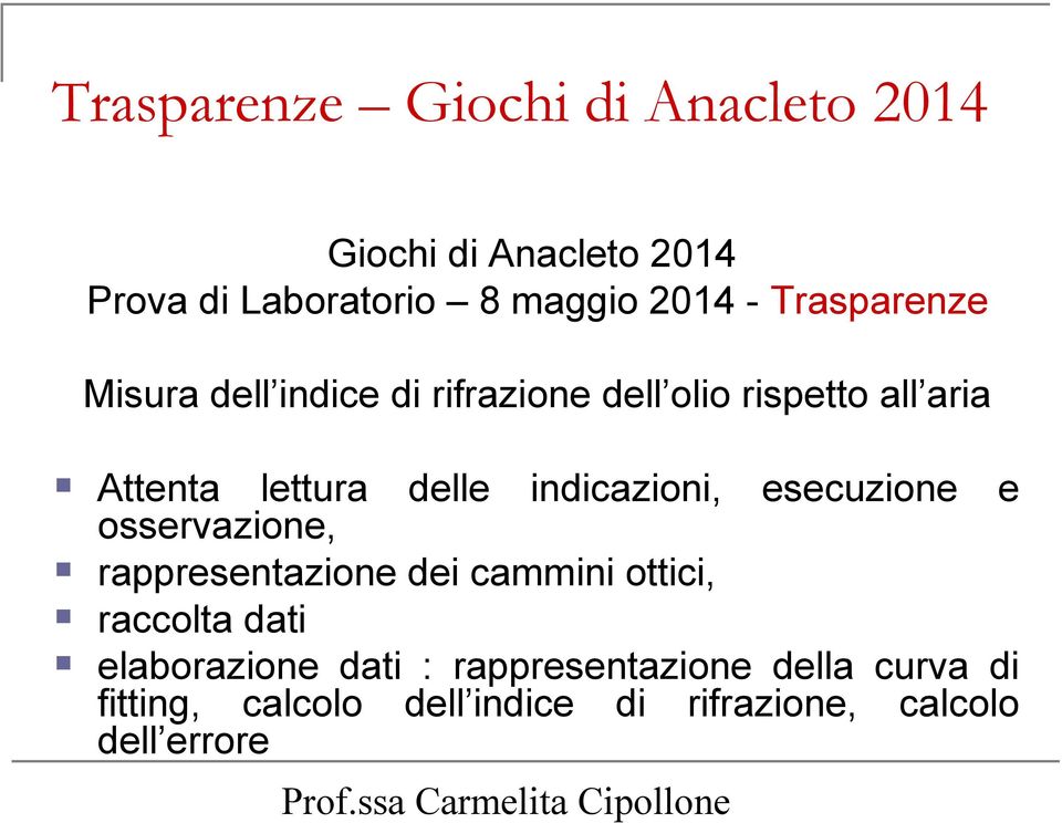 indicazioni, esecuzione e osservazione, rappresentazione dei cammini ottici, raccolta dati