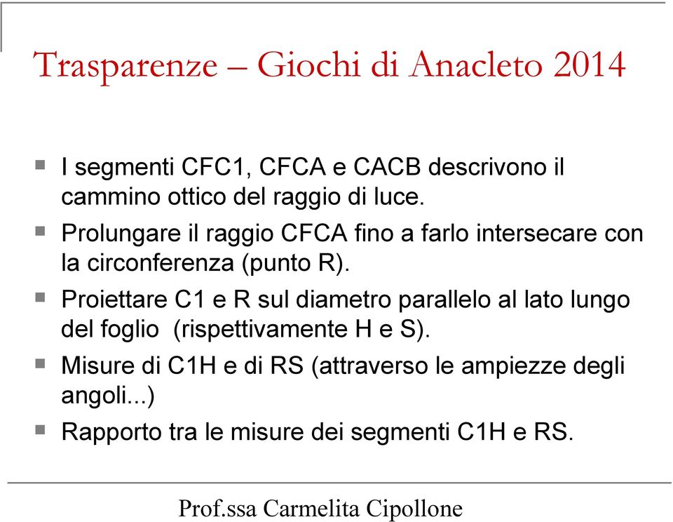 Proiettare C1 e R sul diametro parallelo al lato lungo del foglio (rispettivamente H e S).