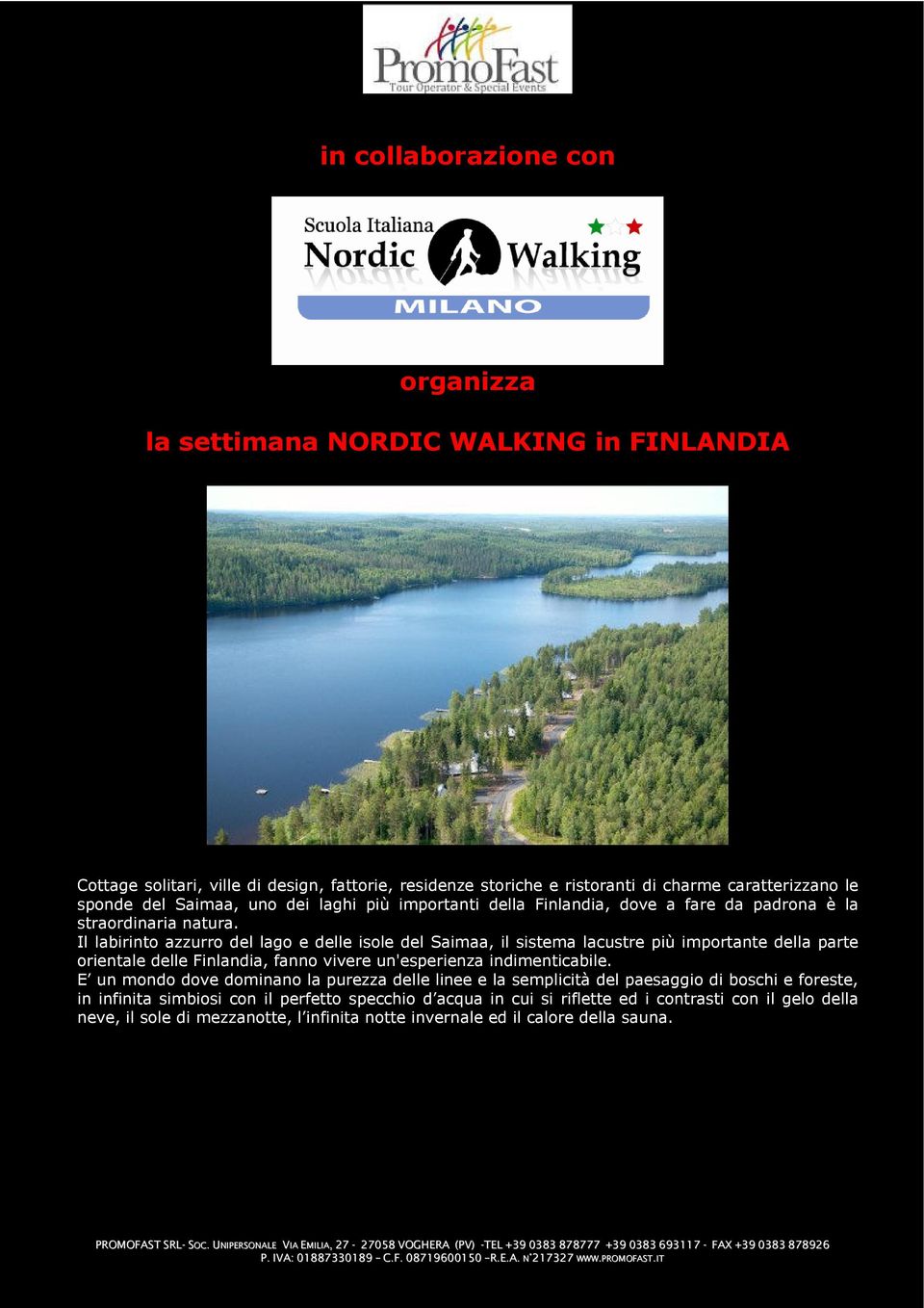 Il labirinto azzurro del lago e delle isole del Saimaa, il sistema lacustre più importante della parte orientale delle Finlandia, fanno vivere un'esperienza indimenticabile.