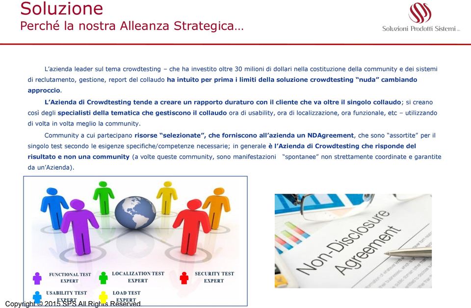 L Azienda di Crowdtesting tende a creare un rapporto duraturo con il cliente che va oltre il singolo collaudo; si creano così degli specialisti della tematica che gestiscono il collaudo ora di