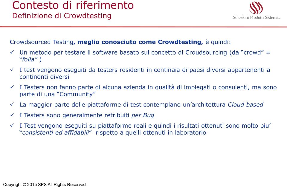 azienda in qualità di impiegati o consulenti, ma sono parte di una Community La maggior parte delle piattaforme di test contemplano un architettura Cloud based I Testers sono