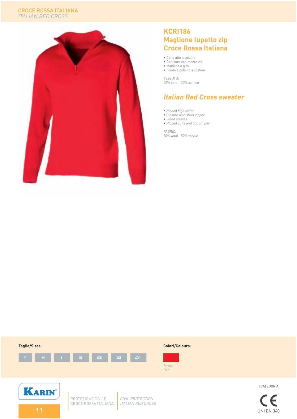 Ribbed high collar Closure with short zipper Fitted sleeves Ribbed cuffs and bottom part FABRIC: