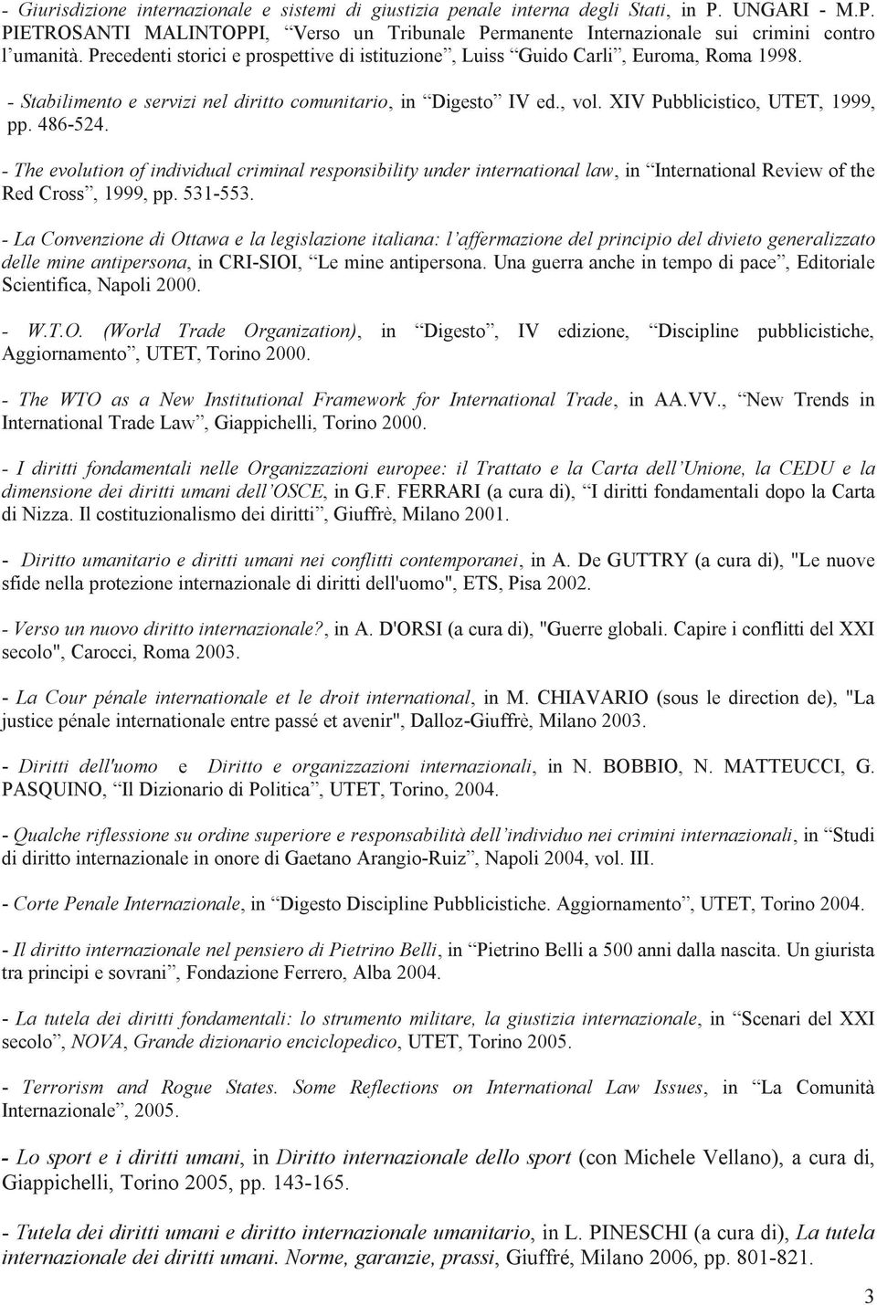 486-524. - The evolution of individual criminal responsibility under international law, in International Review of the Red Cross, 1999, pp. 531-553.