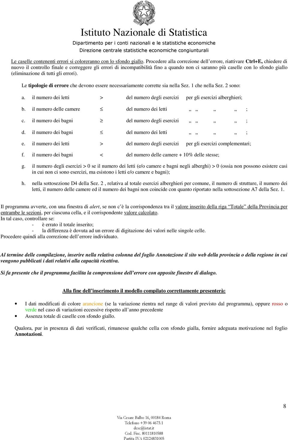 giallo (eliminazione di tutti gli errori). Le tipologie di errore che devono essere necessariamente corrette sia nella Sez. 1 che nella Sez. 2 sono: a.