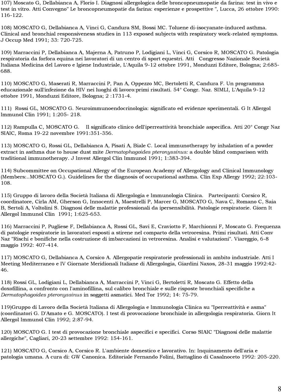 Toluene di-isocyanate-induced asthma. Clinical and bronchial responsiveness studies in 113 exposed subjects with respiratory work-related symptoms. J Occup Med 1991; 33: 720-725.