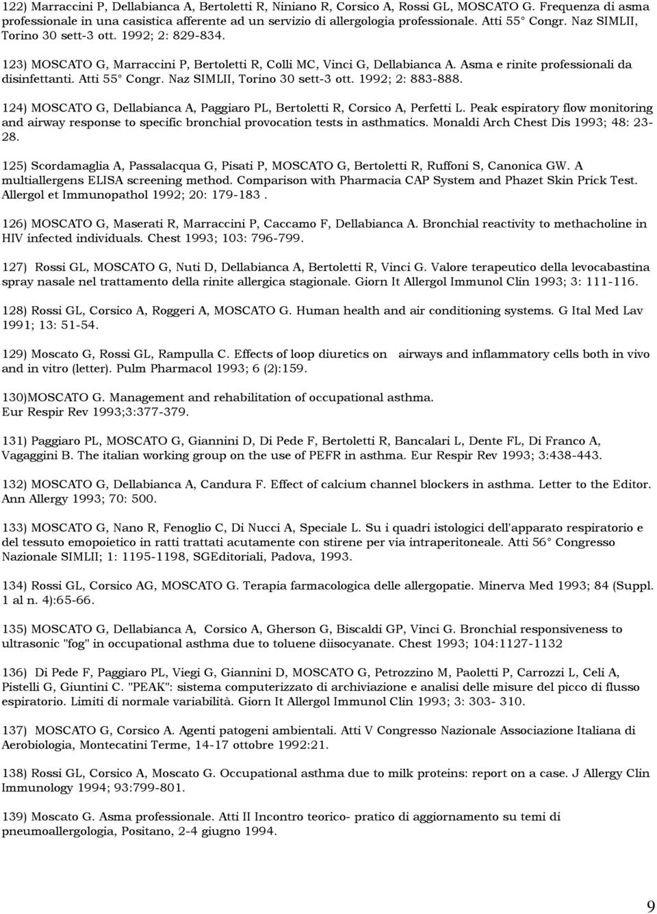 Atti 55 Congr. Naz SIMLII, Torino 30 sett-3 ott. 1992; 2: 883-888. 124) MOSCATO G, Dellabianca A, Paggiaro PL, Bertoletti R, Corsico A, Perfetti L.