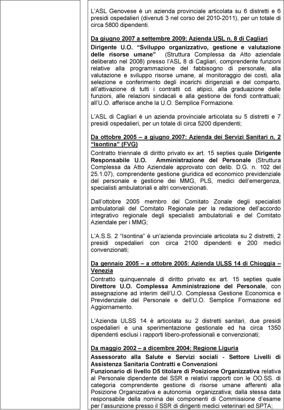 Sviluppo organizzativo, gestione e valutazione delle risorse umane (Struttura Complessa da Atto aziendale deliberato nel 2008) presso l ASL 8 di Cagliari, comprendente funzioni relative alla