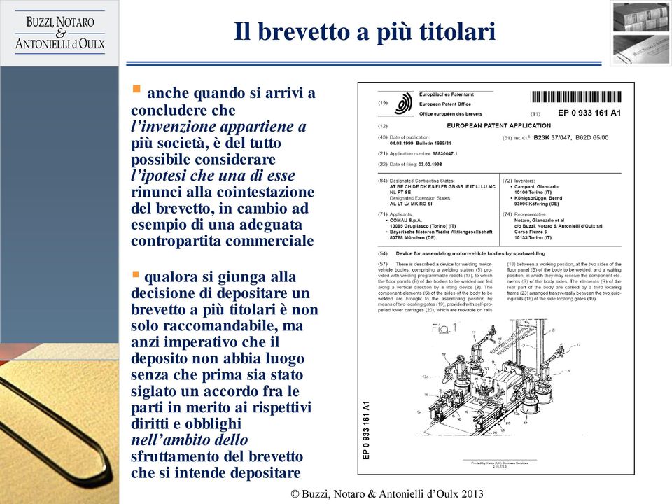 alla decisione di depositare un brevetto a più titolari è non solo raccomandabile, ma anzi imperativo che il deposito non abbia luogo senza che