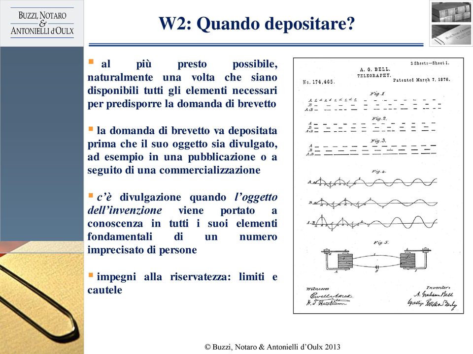 di brevetto la domanda di brevetto va depositata prima che il suo oggetto sia divulgato, ad esempio in una pubblicazione o a