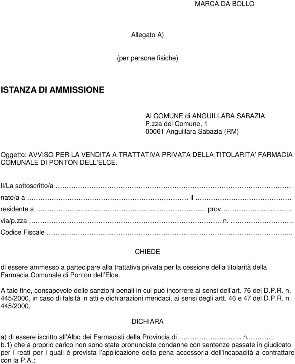 residente a. prov.. via/p.zza.. n.. Codice Fiscale.. CHIEDE di essere ammesso a partecipare alla trattativa privata per la cessione della titolarità della Farmacia Comunale di Ponton dell Elce.