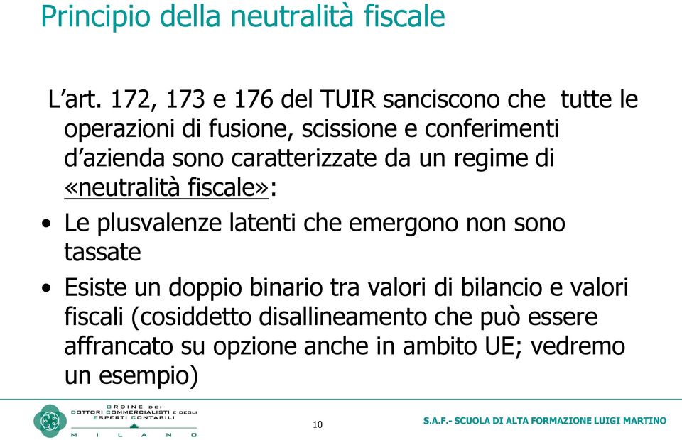 sono caratterizzate da un regime di «neutralità fiscale»: Le plusvalenze latenti che emergono non sono