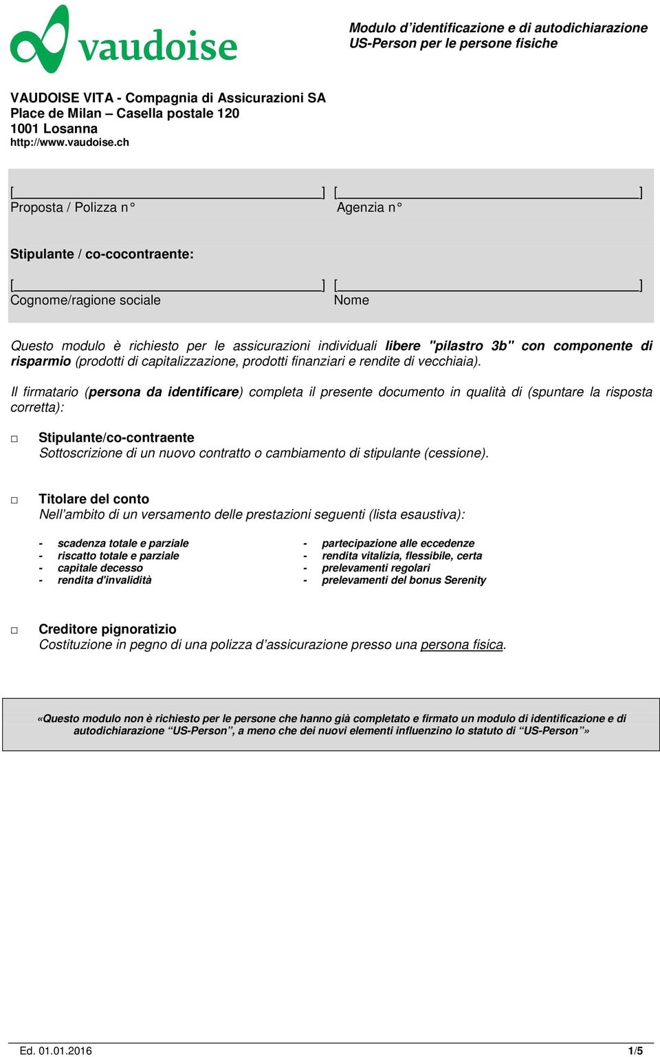 componente di risparmio (prodotti di capitalizzazione, prodotti finanziari e rendite di vecchiaia).