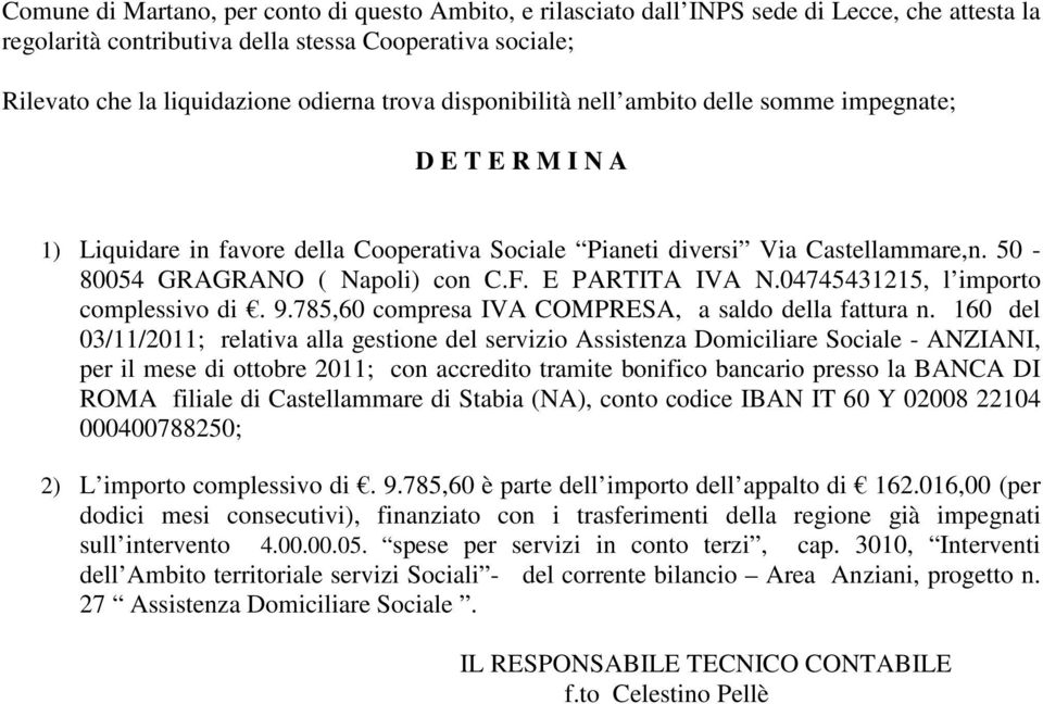 E PARTITA IVA N.04745431215, l importo complessivo di. 9.785,60 compresa IVA COMPRESA, a saldo della fattura n.