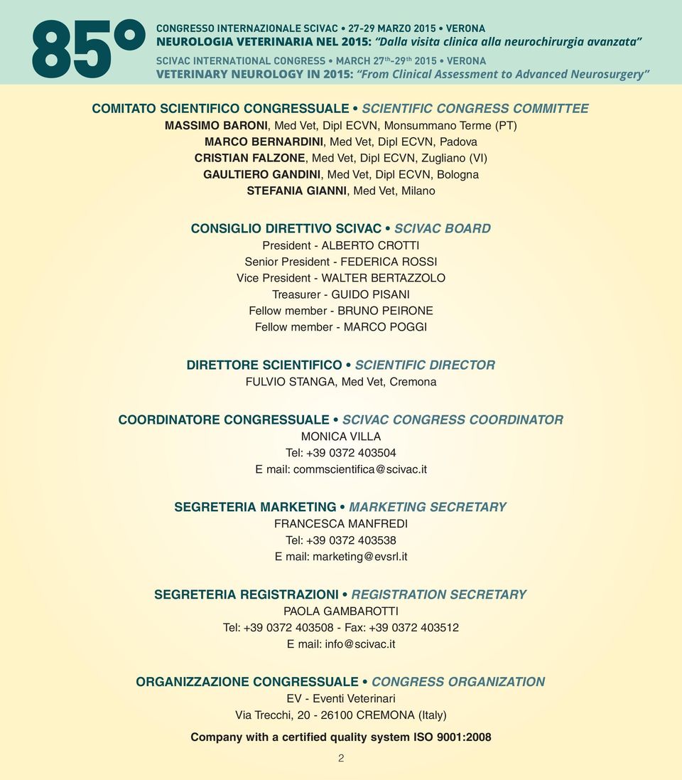 ROSSI Vice President - WALTER BERTAZZOLO Treasurer - GUIDO PISANI Fellow member - BRUNO PEIRONE Fellow member - MARCO POGGI DIRETTORE SCIENTIFICO SCIENTIFIC DIRECTOR FULVIO STANGA, Med Vet, Cremona