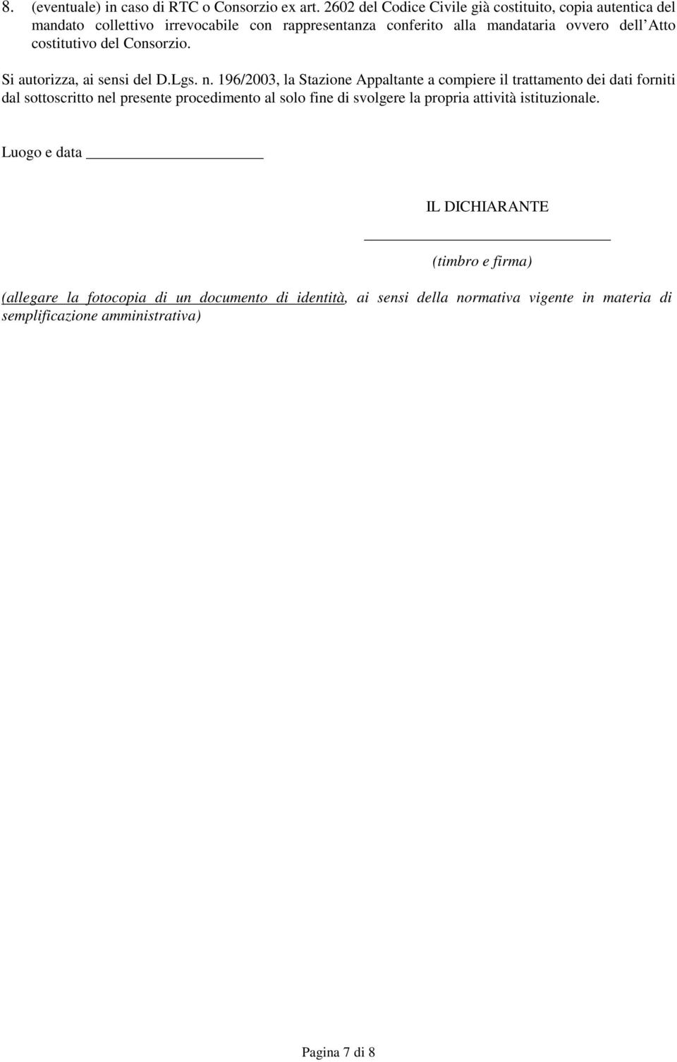 costitutivo del Consorzio. Si autorizza, ai sensi del D.Lgs. n.