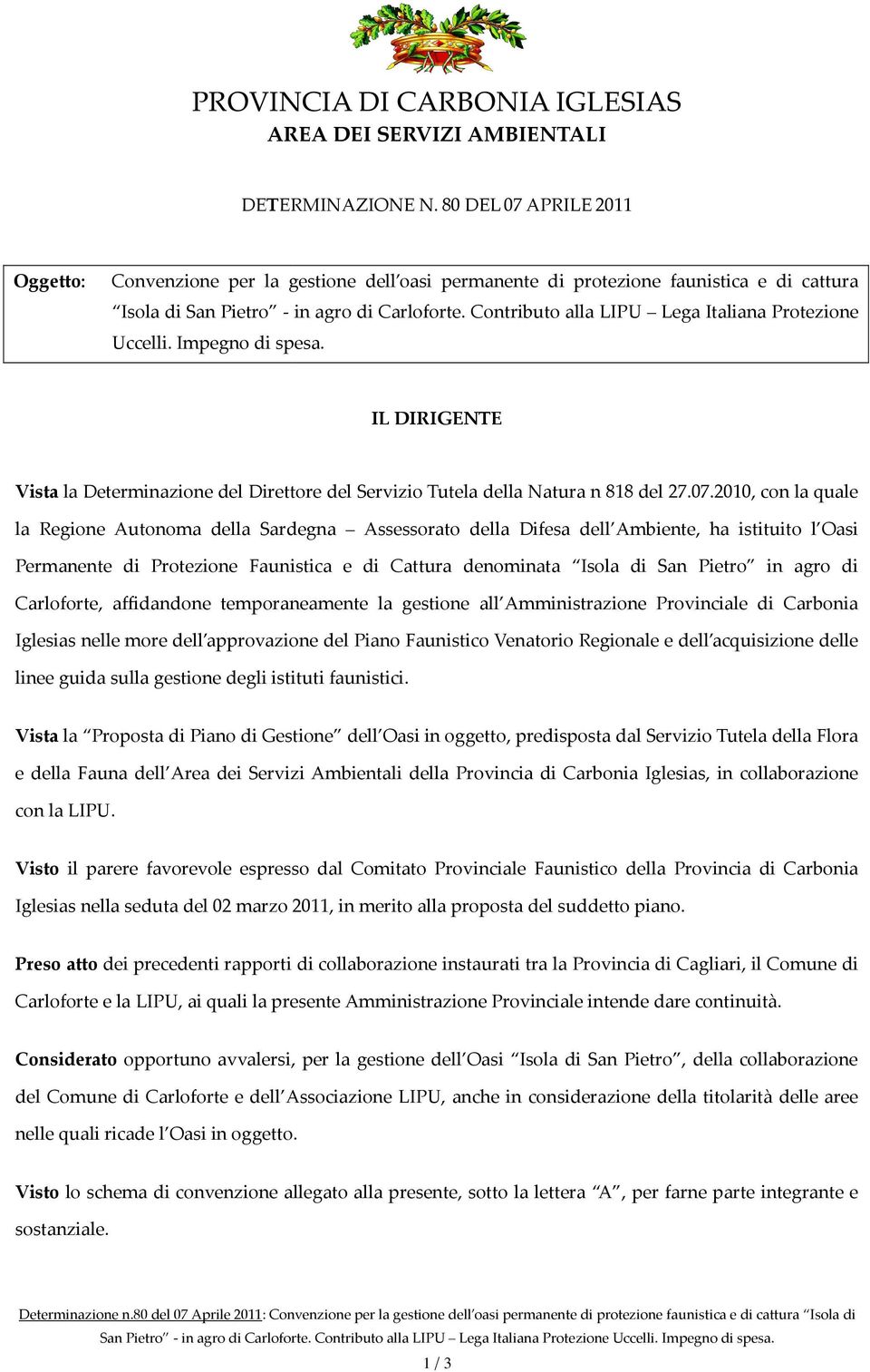 2010, con la quale la Regione Autonoma della Sardegna Assessorato della Difesa dell Ambiente, ha istituito l Oasi Permanente di Protezione Faunistica e di Cattura denominata Isola di San Pietro in