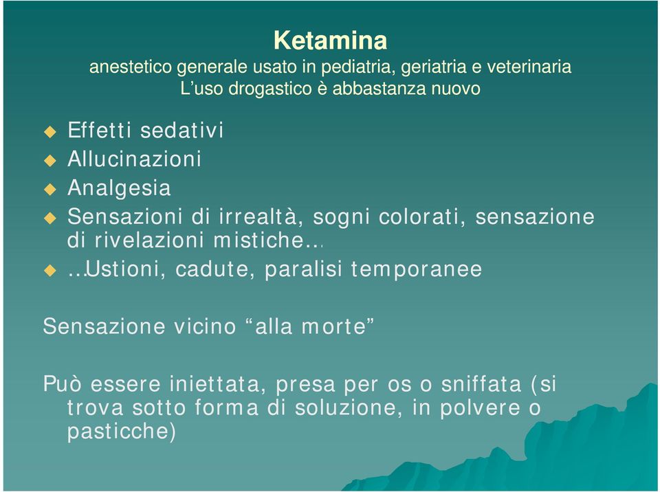 sensazione di rivelazioni mistiche Ustioni, cadute, paralisi temporanee Sensazione vicino alla morte