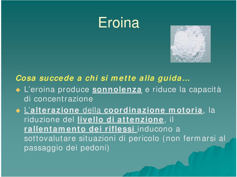 motoria, la riduzione del livello di attenzione, il rallentamento dei