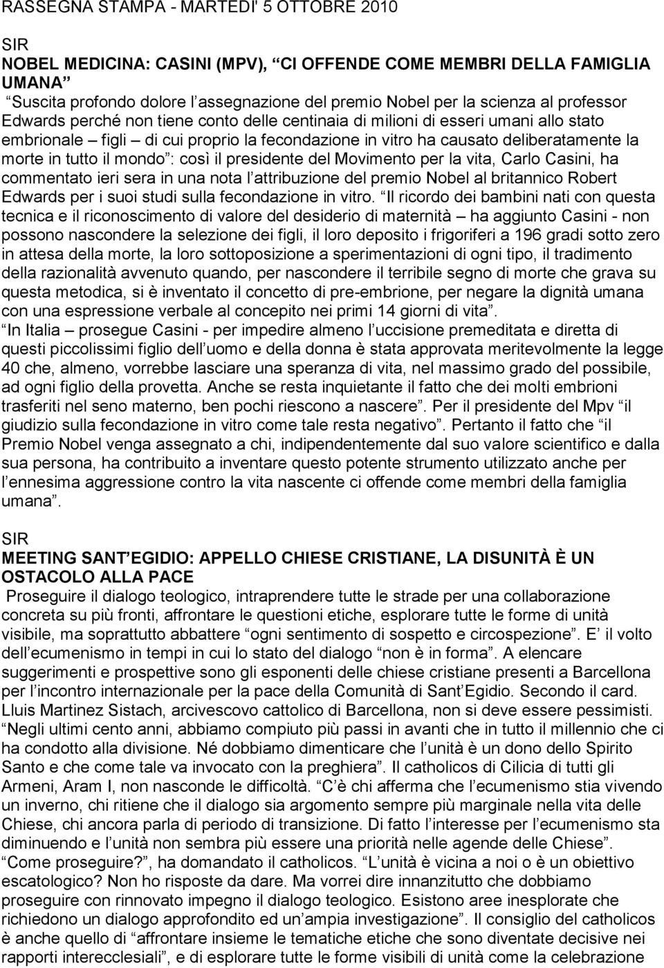 mondo : così il presidente del Movimento per la vita, Carlo Casini, ha commentato ieri sera in una nota l attribuzione del premio Nobel al britannico Robert Edwards per i suoi studi sulla