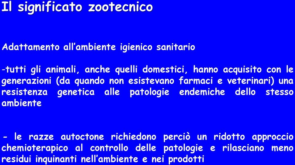 genetica alle patologie endemiche dello stesso ambiente - le razze autoctone richiedono perciò un ridotto