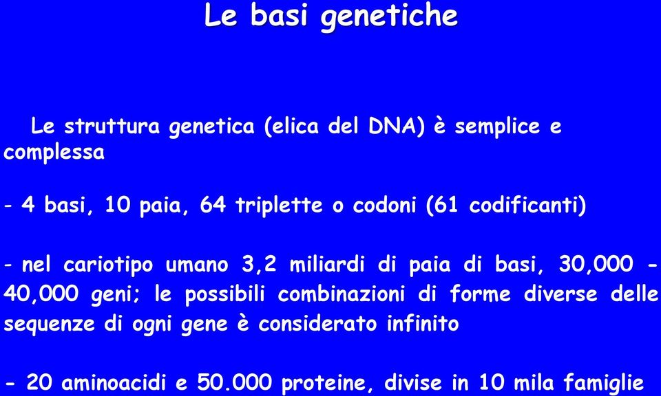 di basi, 30,000-40,000 geni; le possibili combinazioni di forme diverse delle sequenze di