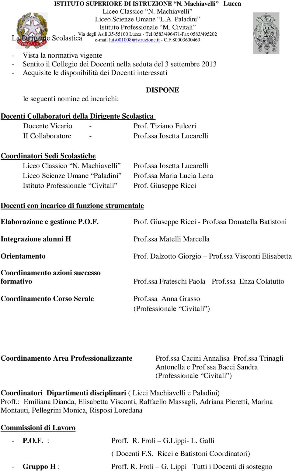 ssa Iosetta Lucarelli Coordinatori Sedi Scolastiche Liceo Scienze Umane Paladini Istituto Professionale Civitali Prof.ssa Iosetta Lucarelli Prof.ssa Maria Lucia Lena Prof.