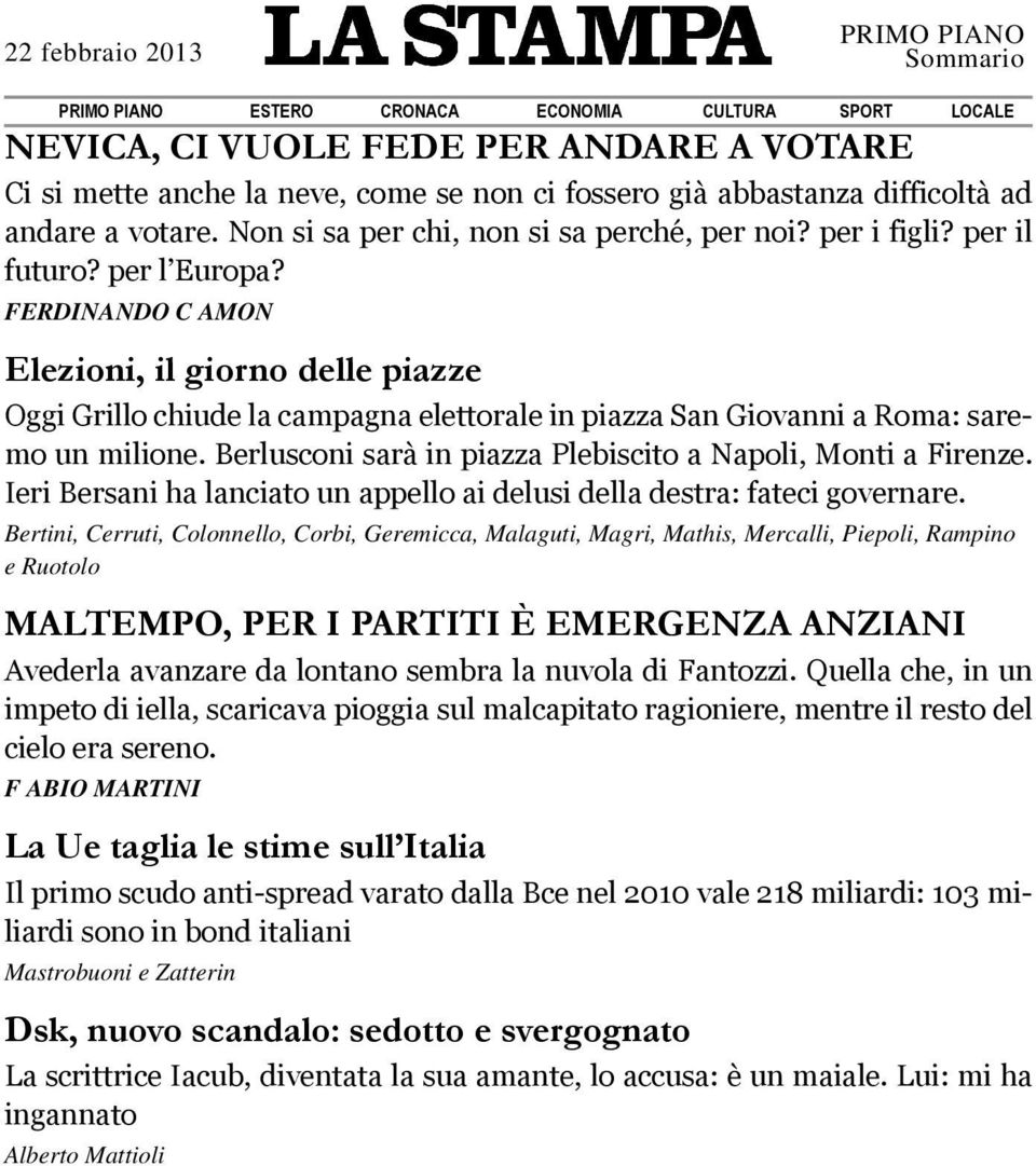 Berlusconi sarà in piazza Plebiscito a Napoli, Monti a Firenze. Ieri Bersani ha lanciato un appello ai delusi della destra: fateci governare.