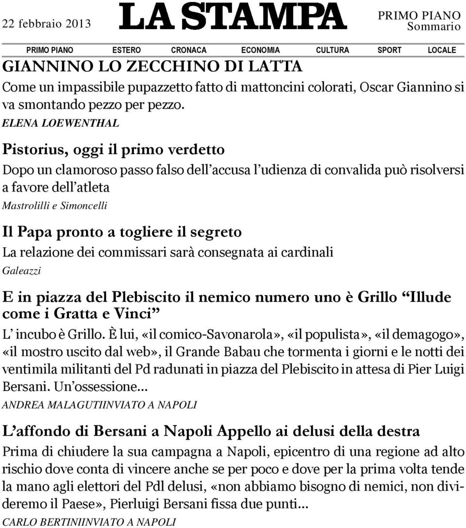 togliere il segreto La relazione dei commissari sarà consegnata ai cardinali Galeazzi E in piazza del Plebiscito il nemico numero uno è Grillo Illude come i Gratta e Vinci L incubo è Grillo.