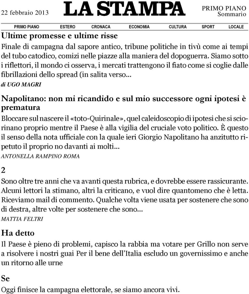 .. di UGO MAGRI Napolitano: non mi ricandido e sul mio successore ogni ipotesi è prematura Bloccare sul nascere il «toto-quirinale», quel caleidoscopio di ipotesi che si sciorinano proprio mentre il